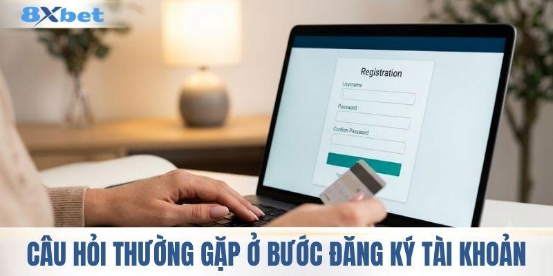 Câu hỏi thường gặp ở bước đăng ký tài khoản