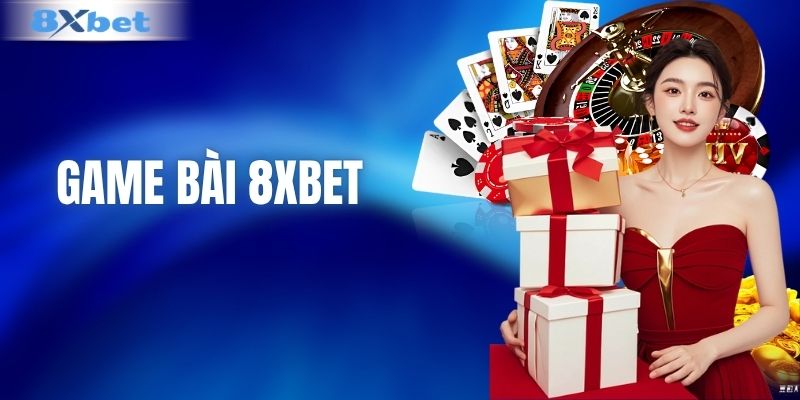Game Bài 8XBET - Khám Phá Các Trò Chơi Nổi Bật Năm 2026