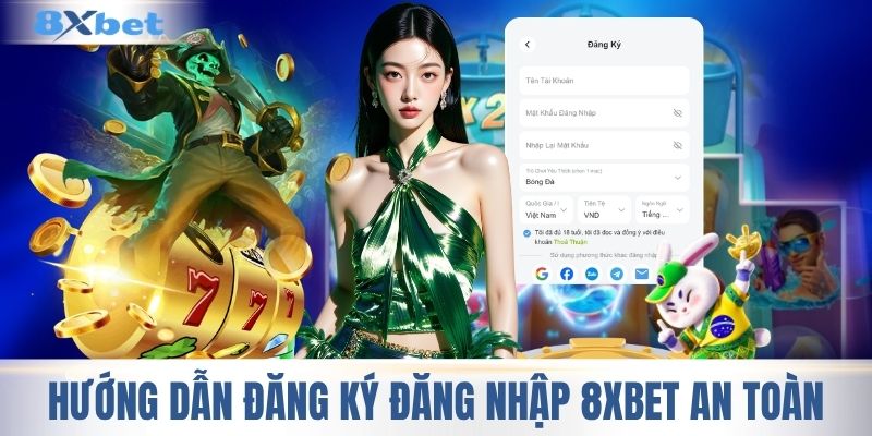 Hướng dẫn đăng ký đăng nhập 8XBET an toàn