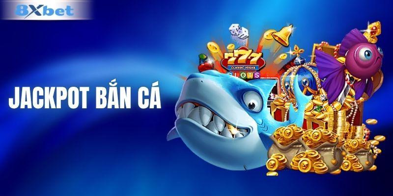 Jackpot bắn cá