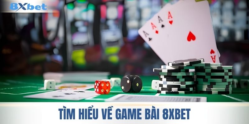 Khám phá chuyên mục game bài 8XBET 