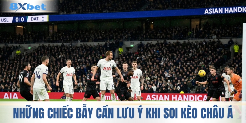 Những chiếc bẫy khi soi kèo châu Á