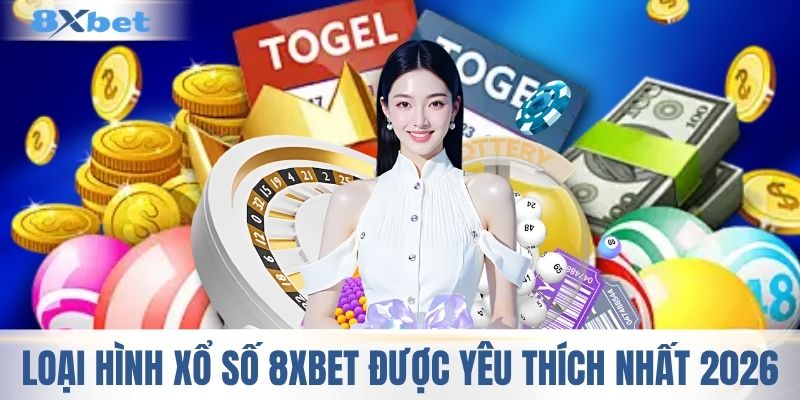 Những loại hình xổ số 8XBET được yêu thích nhất 2026