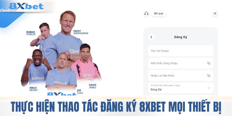 Thực hiện thao tác đăng ký 8XBET mọi thiết bị 