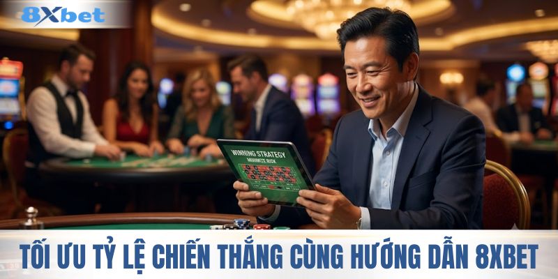 Tối ưu tỷ lệ chiến thắng cùng hướng dẫn 8XBET